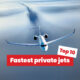 Fastest private jets 2025